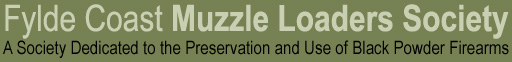 Fylde Coast Muzzle Loaders Society - A Society Dedicated to the Preservation and Use of Black Powder Firearms